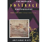 THE MODERN ABSTRACT PHOTOGRAPHY: "Where Light Meets Imagination"