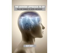The modern approach to IIH: Tools and techniques for control and recovery