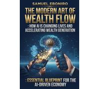 The Modern Art of Wealth Flow: How AI is Changing Lives, Accelerating and Generating wealth