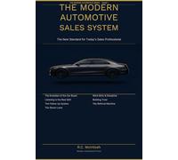 The Modern Automotive Sales System: The New Standard for Today's Sales Professional