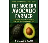 The Modern Avocado Farmer: A Complete Guide to Cultivation, Care, and Profitable Marketing