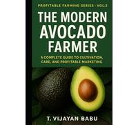 The Modern Avocado Farmer: A Complete Guide to Cultivation, Care, and Profitable Marketing