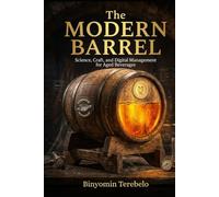 The Modern Barrel Science, Craft, and Digital Management for Aged Beverages: Whiskey Barrels, Oak, Sherry Cask and all other storage containers
