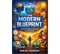 The Modern Blueprint: Essential Life Skills for Navigating the 21st Century