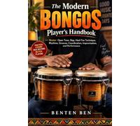 The Modern Bongos Player’s Handbook: Master Open Tone, Slap, Heel-Toe Technique, Rhythms, Grooves, Coordination, Improvisation, and Performance