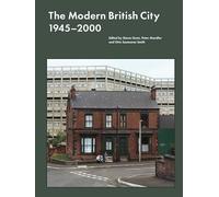 The Modern British City 1945-2000