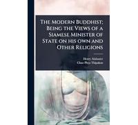 The Modern Buddhist; Being the Views of a Siamese Minister of State on his own and Other Religions