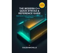 The Modern C++ Quick Syntax & Reference Guide: Master Standard Template Library, Memory Architecture, and C++20/23 Patterns | The Essential Code Manual for Developers & Engineers