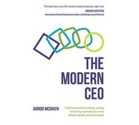 The Modern CEO: A CEO's perspective on leading, evolving and driving organ...