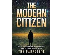 THE MODERN CITIZEN: The Spiritual Evolution of Humanity and How to Create a Better World