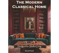 The Modern Classical Home: Designed for Soulful Living