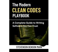 The Modern Clean Code Playbook: A Complete Guide to Writing Software You Can Trust