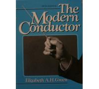 The Modern Conductor: A College Text on Conducting Based on the Technical Principles of Nicolai Malko as Set Forth in His the Conductor and His Baton