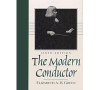 The Modern Conductor: A College Text on Conducting Based on the Technical Principles of Nicolai Malko As Set Forth in His the Conductor and His Baton
