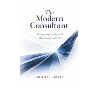 The Modern Consultant: Designing Clarity and Momentum with AI