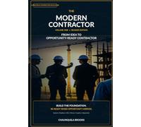 The Modern Contractor, Volume One: From Idea to Opportunity-Ready Contractor