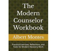 The Modern Counselor Workbook: Practical Exercises, Reflections, and Tools for Modern Recovery Work