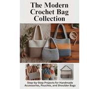 The Modern Crochet Bag Collection: Step-by-Step Projects for Handmade Accessories, Pouches, and Shoulder Bags