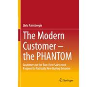 The Modern Customer - the PHANTOM: Customers on the Run: How Sales must Respond to Radically New Buying Behavior