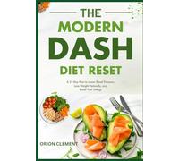 The Modern DASH Diet Reset: A 21-Day Plan to Lower Blood Pressure, Lose Weight Naturally, and Boost Your Energy