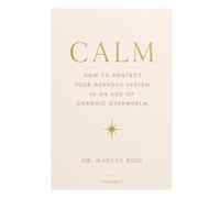 The Modern Day Survival Guide; Calm: How to protect your nervous system in an age of chronic overwhelm