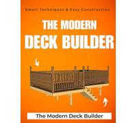 The Modern Deck Builder : Smart Techniques & Easy Construction