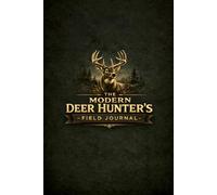 THE MODERN DEER HUNTER'S FIELD JOURNAL: Track the Pattern. Refine the Strategy.