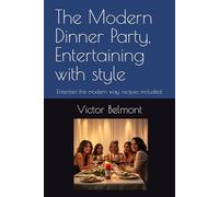 The Modern Dinner Party, Entertaining with style: Entertain the modern way, recipes included.