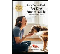 The Modern Dog Owner’s Manual: Your complete guide to a healthier, happier life with your canine companion