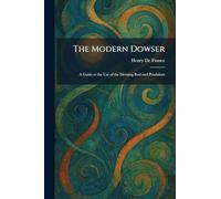 The Modern Dowser: A Guide to the Use of the Divining Rod and Pendulum