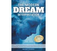THE MODERN DREAM INTERPRETATION: Symbols, Psychology, and Practical Techniques to Understand and Harness Your Dreams