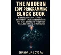 THE MODERN EBPF PROGRAMMING BLACK BOOK: MASTER CLOUD-NATIVE SECURITY, OBSERVABILITY & KUBERNETES NETWORKING WITH HANDS-ON PROJECTS USING CILIUM, FALCO, BCC, BPFTRACE, CO-RE AND THE LINUX KERNEL