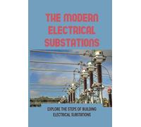 The Modern Electrical Substations: Explore The Steps Of Building Electrical Substations: Distribution Systems