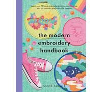 The Modern Embroidery Handbook: Learn over 70 Hand Embroidery Stitches Step-by-Step, Plus 20 Colourful Projects and a Sampler