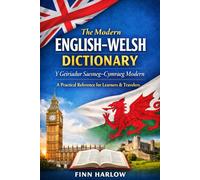 The Modern English-Welsh Dictionary: Y Geiriadur Saesneg-Cymraeg Modern. A Practical Reference for Learners, Travelers, and Everyday Use.