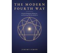 The Modern Fourth Way: A Practical Workbook for Waking Up - and Discovering What You Actually Are