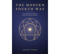 The Modern Fourth Way: A Practical Workbook for Waking Up - and Discovering What You Actually Are