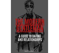 The Modern Gentleman: A Guide to Dating and Relationships - Tucker Rolf