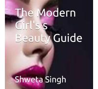 The Modern Girl's s Beauty Guide