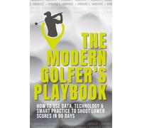 The Modern Golfer’s Playbook: How to Use Data, Technology & Smart Practice to Shoot Lower Scores in 90 Days