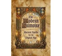 The Modern Grimoire: Ancient Spells for the Digital Age