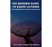 The Modern Guide to Radio Listener: With Memories and Stories of Shortwave