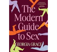 The Modern Guide to Sex: Learn Everything You've Ever Wanted to Know About Sex in This Expert Practical and Inclusive Guide for Readers of Emily Nagoski, Hannah Ferguson and Dolly Alderton