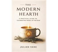 The Modern Hearth: A Practical Guide to Celebrating Wheel of the Year: Secular Rituals to Calm the Nervous System, Manage Burnout, and Find Meaning in Every Season