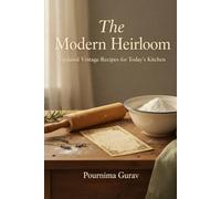 The Modern Heirloom: Updated Vintage Recipes for Today's Kitchen