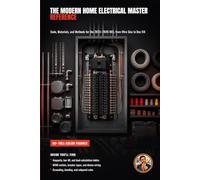 The Modern Home Electrical Master Reference: Code, Materials, and Methods for the 2023-2026 NEC, from Wire Size to Box Fill