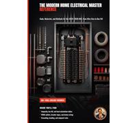 The Modern Home Electrical Master Reference: Code, Materials, and Methods for the 2023-2026 NEC, from Wire Size to Box Fill