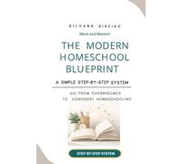 The Modern Homeschool Blueprint: he Modern Homeschool Blueprint: A Step-by-Step Guide to Stress-Free Homeschooling
