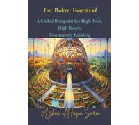 The Modern Homestead: A Global Blueprint for High Tech, High Touch Community Building