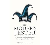 The Modern Jester: A Field Guide to Shock-Value Rhetoric, Viral Outrage, and Reading the Room